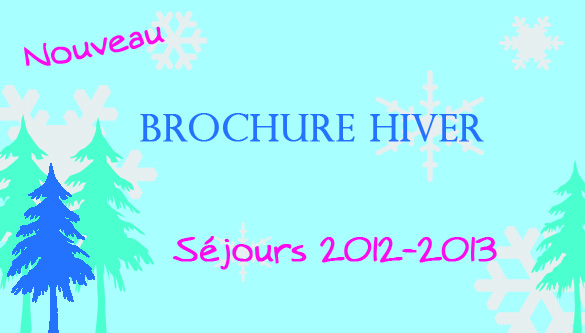 Nous lançons nos séjours hiver 2012-2013. Consultez nos offres ou notre nouvelle brochure en ligne. 
